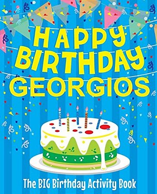 Happy Birthday Georgios - The Big Birthday Activity Book: (Personalized Children's Activity Book)-..
