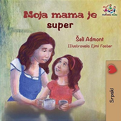 My Mom Is Awesome (Serbian Children's Book): Serbian Book For Kids-..