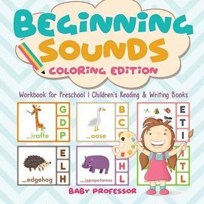 Beginning Sounds: Coloring Edition - Workbook For Preschool Children's Reading & Writing Books-..