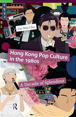 Hong Kong Pop Culture In The 1980S: A Decade Of Splendour-..