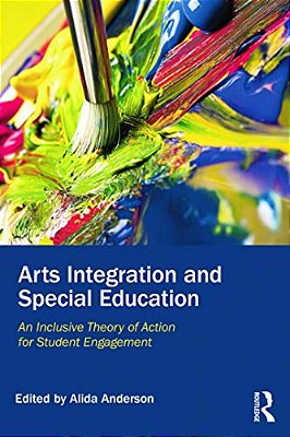 Arts Integration And Special Education: An Inclusive Theory Of Action For Student Engagement-..