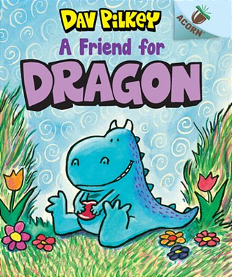 A Friend For Dragon: An Acorn Book (Dragon #1): From The Creator Of Dog Man-..