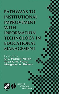 Pathways To Institutional Improvement With Information Technology In Educational Management: Ifip TC3/WG3.7 Fourth International Working Conference On-..