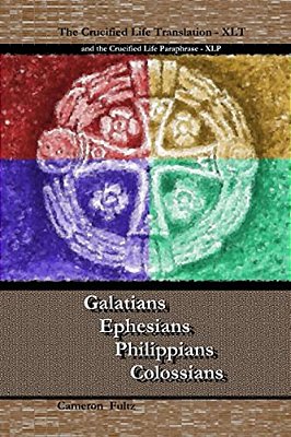 Galatians Ephesians Philippians Colossians: The Crucified Life Translation, Xlt 2016-..