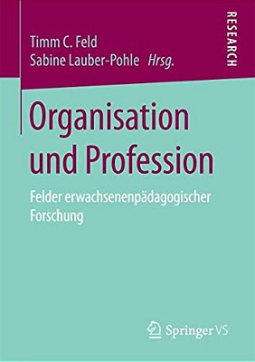 Organisation Und Profession: Felder Erwachsenenpädagogischer Forschung-..
