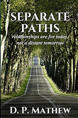 Separate Paths: Relationships Are For Today, Not A Distant Tomorrow-..