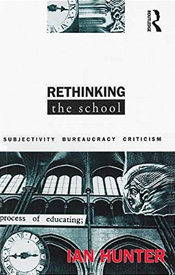 Rethinking The School: Subjectivity, Bureaucracy, Criticism-..