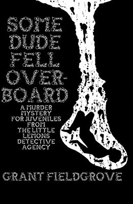 Some Dude Fell Overboard: A Murder Mystery For Juveniles From The Little Lemons Detective Agency-..