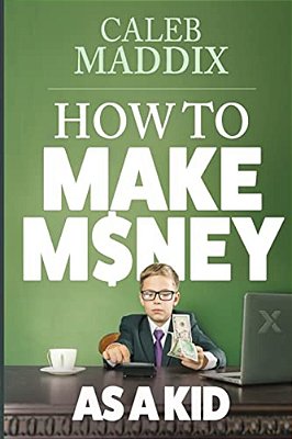 How To Make Money As A Kid-..