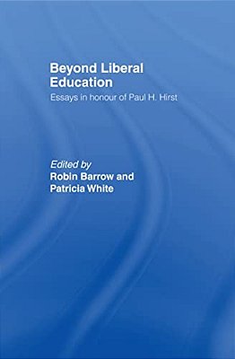 Beyond Liberal Education: Essays In Honour Of Paul H Hirst-..