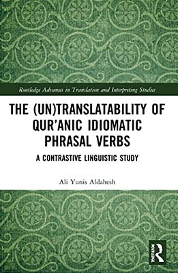 The (Un)translatability Of Qur'Anic Idiomatic Phrasal Verbs: A Contrastive Linguistic Study-..