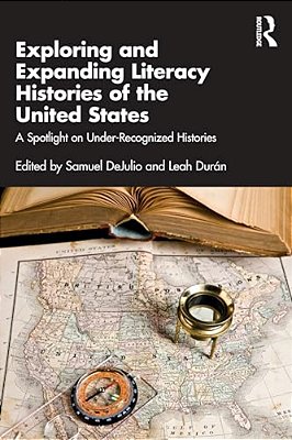 Exploring And Expanding Literacy Histories Of The United States: A Spotlight On Under-Recognized Histories-..