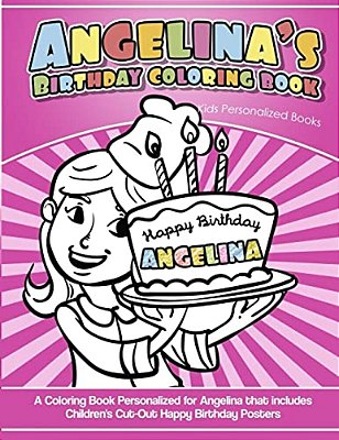 Angelina's Birthday Coloring Book Kids Personalized Books: A Coloring Book Personalized For Angelina That Includes Children's Cut Out Happy Birthday P-..