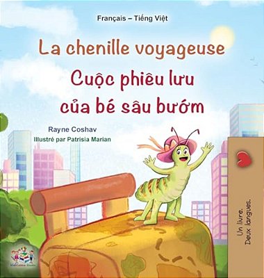 La Chenille Voyageuse (Livre Pour Enfants Bilingue Français-Vietnamien)-..