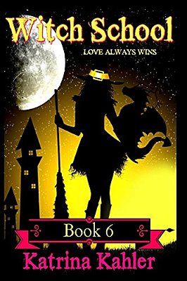 Witch School - Book 6: Love Always Wins-..