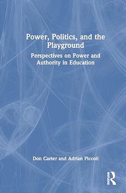 Power, Politics, And The Playground: Perspectives On Power And Authority In Education-..