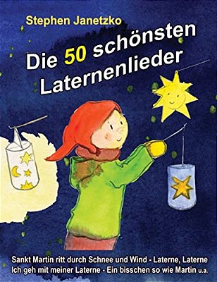 Die 50 Schönsten Laternenlieder: Das Liederbuch Mit Allen Texten, Noten Und Gitarrengriffen Zum Mitsingen Und Mitspielen-..