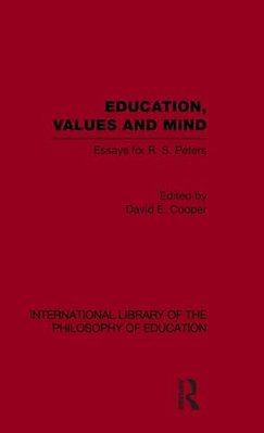 Education, Values And Mind (International Library Of The Philosophy Of Education Volume 6): Essays For R. S. Peters-..