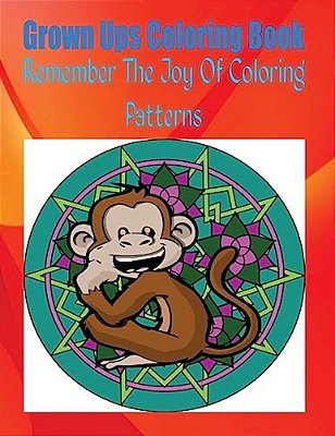 Grown Ups Coloring Book Remember The Joy Of Coloring Patterns Mandalas-..