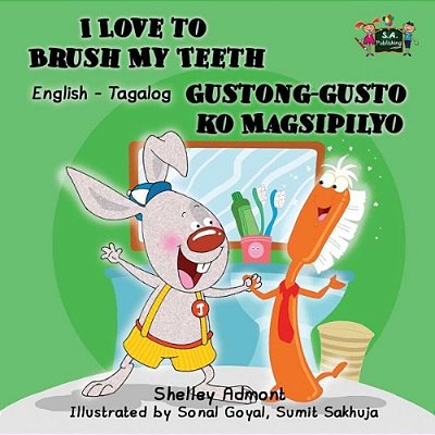 I Love To Brush My Teeth Gustong-Gusto Ko Magsipilyo: English Tagalog Bilingual Edition-..
