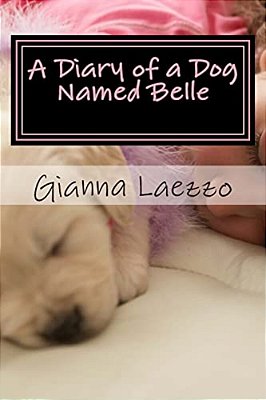 A Diary Of A Dog Named Belle - With Children's Diary Included-..