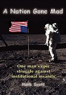 A Nation Gone Mad: One Man's Epic Struggle Against Institutional Insanity-..