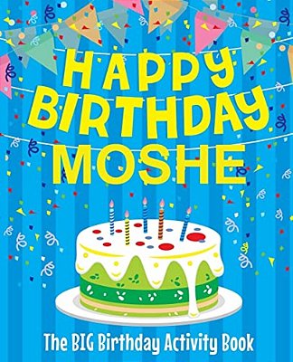 Happy Birthday Moshe - The Big Birthday Activity Book: (Personalized Children's Activity Book)-..