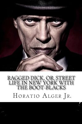 Ragged Dick, Or, Street Life In New York With The Boot-Blacks Horatio Alger Jr. -..