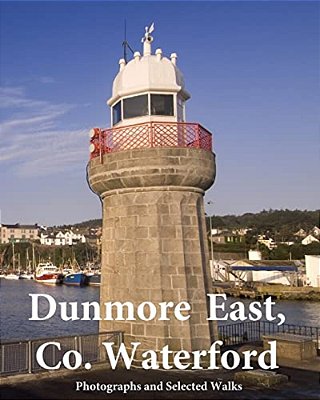 Dunmore East, Co. Waterford: Photographs And Selected Walks-..