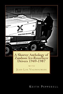 A Shorter Anthology Of Zamboni Ice-Resurfacer Drivers {1949-1987}-..
