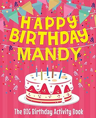 Happy Birthday Mandy - The Big Birthday Activity Book: Personalized Children's Activity Book-..