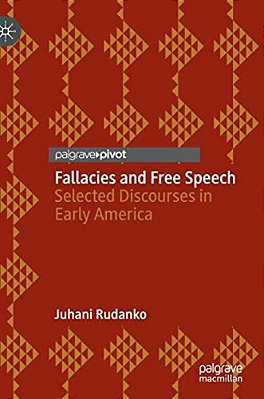 Fallacies And Free Speech: Selected Discourses In Early America-..