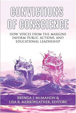 Convictions Of Conscience: How Voices From The Margins Inform Public Actions And Educational Leadership (Hc)-..