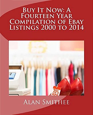 Buy It Now: A Fourteen Year Compilation Of Ebay Listings 2000 To 2014-..