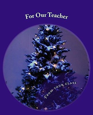 For Our Teacher: - From Your Class-..