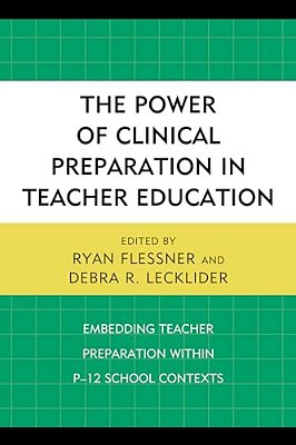 Power Of Clinical Preparation In Teacher Education: Embedding Teacher Preparation Within P-12 School Contexts-..