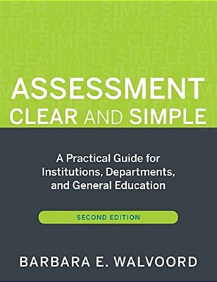 Assessment Clear And Simple: A Practical Guide For Institutions, Departments, And General Education, Second Edition-..