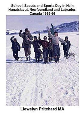 School, Scouts And Sports Day In Nain-Nunatsiavut, Newfoundland And Labrador, Canada 1965-66: Cover Photograph: Scout Hike On The Ice; Photographs Cou-..