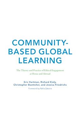 Community-Based Global Learning: The Theory And Practice Of Ethical Engagement At Home And Abroad-..