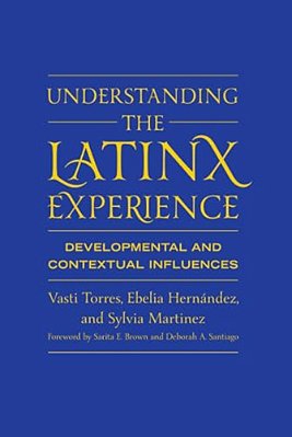 Understanding The Latinx Experience: Developmental And Contextual Influences-..