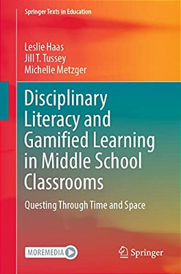 Disciplinary Literacy And Gamified Learning In Middle School Classrooms: Questing Through Time And Space-..