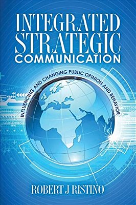 Integrated Strategic Communication: Influencing And Changing Public Opinion And Behavior-..