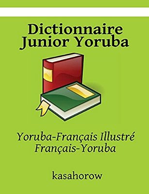 Dictionnaire Junior Yoruba: Yoruba-Français Illustré, Français-Yoruba-..