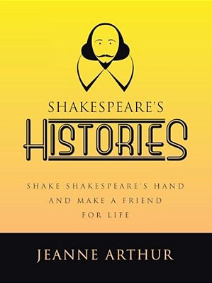Shakespeare's Histories: Shake Shakespeare's Hand And Make A Friend For Life-..