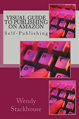 Visual Guide To Publishing On Amazon: Self-Publishing-..