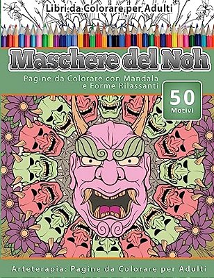 Libri Da Colorare Per Adulti Maschere Del Noh: Pagine Da Colorare Con Mandala E Forme Rilassanti Arteterapia: Pagine Da Colorare Per Adulti-..