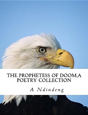 The Prophetess Of Doom: A Poetry Collection-..