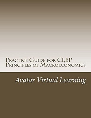 Practice Guide For Clep Principles Of Macroeconomics-..