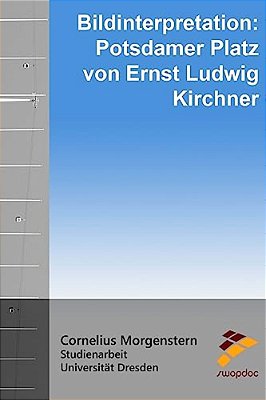 Bildinterpretation: Potsdamer Platz Von Ernst Ludwig Kirchner-..