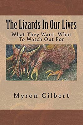 The Lizards In Our Lives: What They Want. What To Watch Out For-..